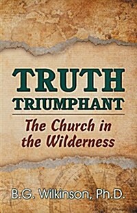 Truth Triumphant: The Church in the Wilderness (Paperback)