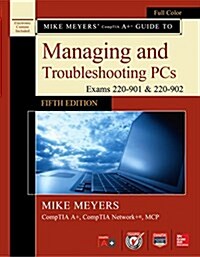 Mike Meyers Comptia A+ Guide to Managing and Troubleshooting Pcs, Fifth Edition (Exams 220-901 & 220-902) (Paperback, 5)