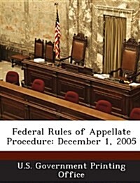 Federal Rules of Appellate Procedure: December 1, 2005 (Paperback)