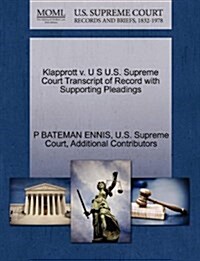 Klapprott V. U S U.S. Supreme Court Transcript of Record with Supporting Pleadings (Paperback)