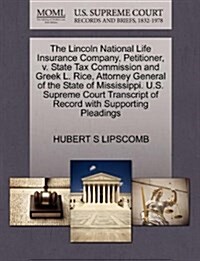 The Lincoln National Life Insurance Company, Petitioner, V. State Tax Commission and Greek L. Rice, Attorney General of the State of Mississippi. U.S. (Paperback)