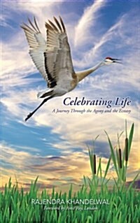 Celebrating Life: A Journey Through the Agony and the Ecstasy Foreword by Amit Roy, London (Paperback)