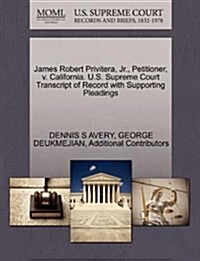 James Robert Privitera, Jr., Petitioner, V. California. U.S. Supreme Court Transcript of Record with Supporting Pleadings (Paperback)