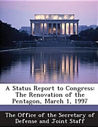 A Status Report to Congress: The Renovation of the Pentagon, March 1, 1997 (Paperback)