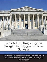 Selected Bibliography on Pelagic Fish Egg and Larva Surveys (Paperback)
