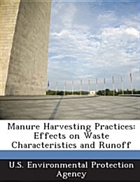 Manure Harvesting Practices: Effects on Waste Characteristics and Runoff (Paperback)
