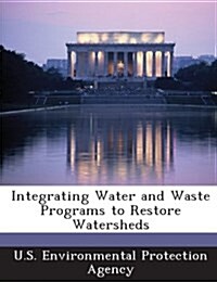 Integrating Water and Waste Programs to Restore Watersheds (Paperback)