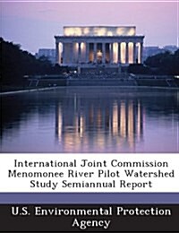 International Joint Commission Menomonee River Pilot Watershed Study Semiannual Report (Paperback)