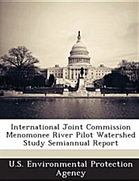 International Joint Commission Menomonee River Pilot Watershed Study Semiannual Report (Paperback)