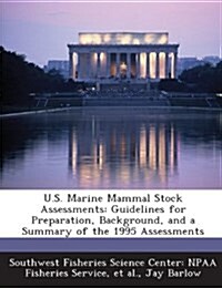 U.S. Marine Mammal Stock Assessments: Guidelines for Preparation, Background, and a Summary of the 1995 Assessments (Paperback)