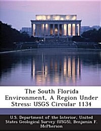 The South Florida Environment, a Region Under Stress: Usgs Circular 1134 (Paperback)