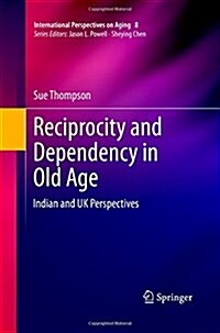 Reciprocity and Dependency in Old Age: Indian and UK Perspectives (Paperback)