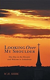 Looking Over My Shoulder: One Day in the Elevator and Welcome to Anhedonia (Paperback)