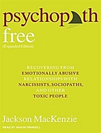 Psychopath Free: Recovering from Emotionally Abusive Relationships with Narcissists, Sociopaths, & Other Toxic People (MP3 CD, Expanded)