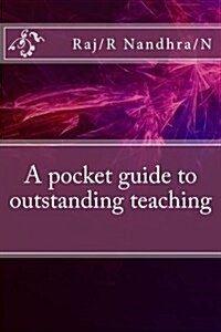 A Pocket Guide to Outstanding Teaching: This Is a Book Either for New Teachers or Teachers to Freshen Up on Modern Ideas of Teaching. (Paperback)