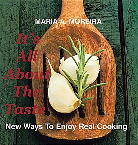 Its All about the Taste: New Ways to Enjoy Real Cooking (Hardcover)