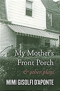 My Mothers Front Porch: And Other Plays (Paperback)