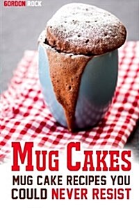 Mug Cakes: Mug Cake Recipes You Could Never Resist (Paperback)