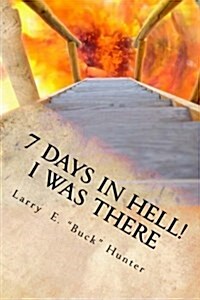 7 Days in Hell: I Was There!: An Eyewitness Account of the True Existence Hell (Paperback)