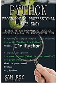 Python Programming Professional Made Easy: Expert Python Programming Language Success in a Day for Any Computer User! (Paperback)