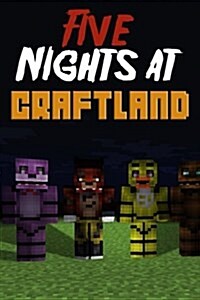 Five Nights at Craftland: An Unofficial Five Nights at Freddys Crossover with Minecraft (Paperback)