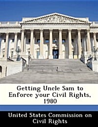 Getting Uncle Sam to Enforce Your Civil Rights, 1980 (Paperback)