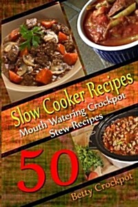 Slow Cooker Recipes - 50 Mouthwatering Crockpot Stew Recipes (Paperback)