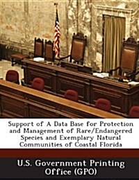 Support of a Data Base for Protection and Management of Rare/Endangered Species and Exemplary Natural Communities of Coastal Florida (Paperback)