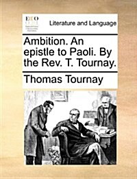 Ambition. an Epistle to Paoli. by the REV. T. Tournay. (Paperback)