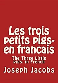 Les Trois Petits Pigs- En Francais: The Three Little Pigs- In French (Paperback)