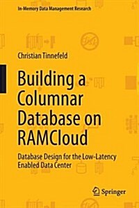 Building a Columnar Database on Ramcloud: Database Design for the Low-Latency Enabled Data Center (Hardcover, 2016)