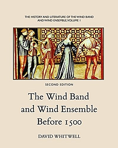The History and Literature of the Wind Band and Wind Ensemble: The Wind Band and Wind Ensemble Before 1500 (Paperback, 2)