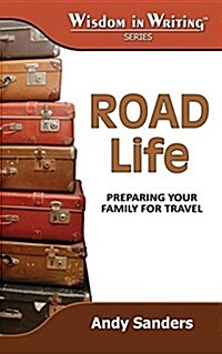 Road Life: Preparing Your Family for Travel (Wisdom in Writing Series) (Paperback)