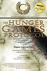 The Hunger Games Protocol: An Informal Manual and Guide to the Management of the Games and Its Tributes (Paperback)