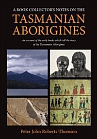 A Book Collectors Notes on the Tasmanian Aborigines (Paperback)