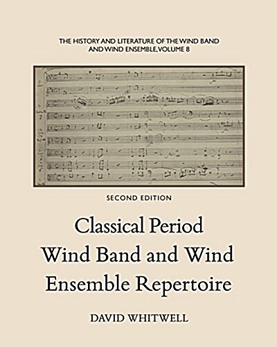 The History and Literature of the Wind Band and Wind Ensemble: Classical Period Wind Band and Wind Ensemble Repertoire (Paperback, 2)