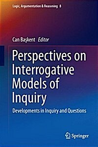 Perspectives on Interrogative Models of Inquiry: Developments in Inquiry and Questions (Hardcover, 2016)