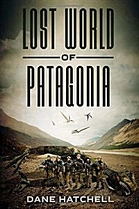 Lost World of Patagonia: A Dinosaur Thriller (Paperback)