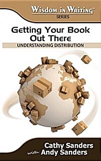 Getting Your Book Out There: Understanding Distribution (Wisdom in Writing Series) (Paperback)