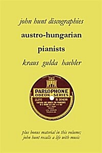 Austro-Hungarian Pianists, Discographies, Lili Krauss, Friedrich Gulda, Ingrid Haebler (Paperback)