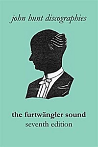 The Furtw?gler Sound. The Discography of Wilhelm Furtw?gler. Seventh Edition. [Furtwaengler / Furtwangler]. (Paperback)