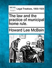 The Law and the Practice of Municipal Home Rule. (Paperback)