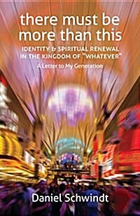 There Must Be More Than This: Identity & Spiritual Renewal in the Kingdom of Whatever (a Letter to My Generation) (Paperback)