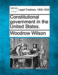 Constitutional Government in the United States. (Paperback)