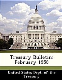 Treasury Bulletin: February 1958 (Paperback)