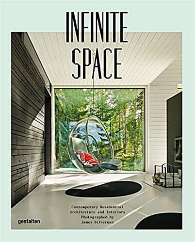 Infinite Space: Contemporary Residential Architecture and Interiors Photographed by James Silver Man (Hardcover)