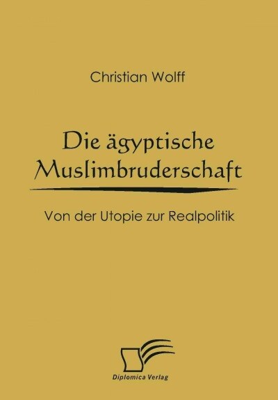 Die ?yptische Muslimbruderschaft: Von der Utopie zur Realpolitik (Paperback)