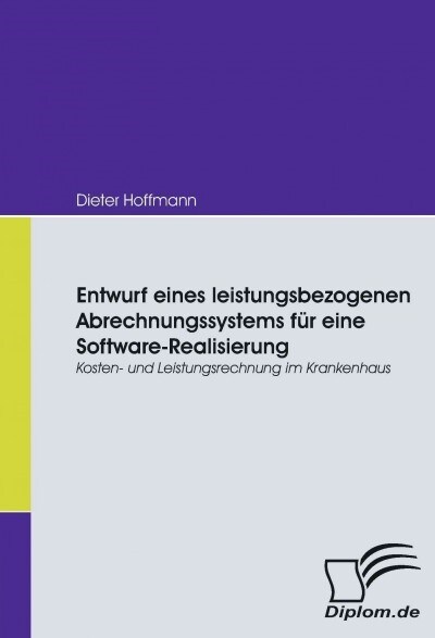 Entwurf eines leistungsbezogenen Abrechnungssystems f? eine Software-Realisierung: Kosten- und Leistungsrechnung im Krankenhaus (Paperback)