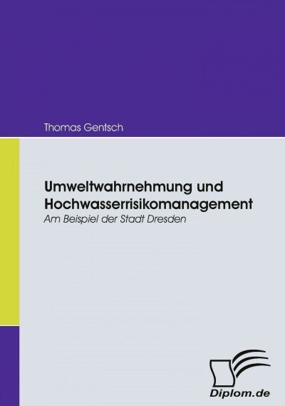 Umweltwahrnehmung und Hochwasserrisikomanagement: Am Beispiel der Stadt Dresden (Paperback)