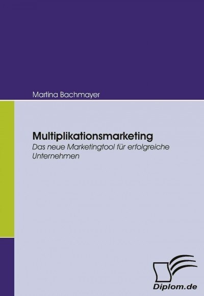 Multiplikationsmarketing: Das neue Marketingtool f? erfolgreiche Unternehmen (Paperback)